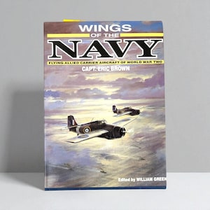 Wings of the Navy: Flying Allied Carrier Aircraft of World War 2 by Capt. Eric Brown, 1987, Aviation History