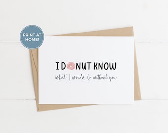 Cute Printable Food Pun Card- Donut Know What I Would Do Without You, Funny Valentine's Day Card, Donut Card, Download and Print Card