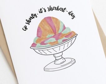 Birthday Card: Go Shorty It's Sherbert Day - Food Pun Card, Cute Birthday Card