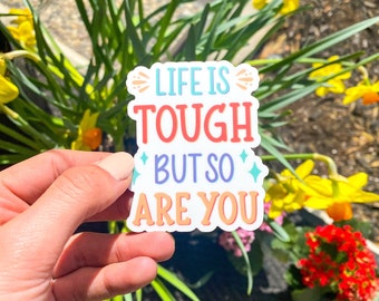 Life Is Tough But So Are You - Die Cut Sticker, Vinyl Sticker, Motivational Sticker