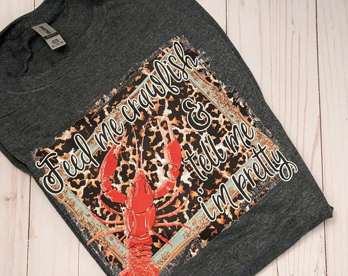 Feed Me Crawfish and Tell Me I'm Pretty shirt