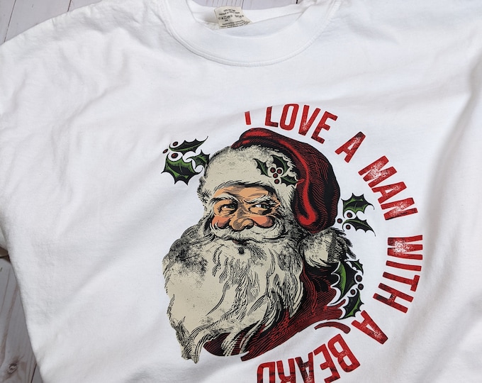 I Love a Man With A Beard Santa Shirt Funny Christmas Shirt Old Time Santa