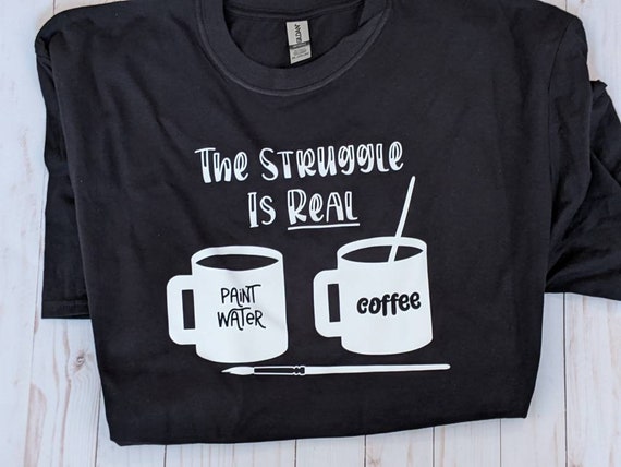 The Struggle Is Real Artist Paint Mug T-Shirt The Struggle Is Real Artist Paint Mug T-Shirt