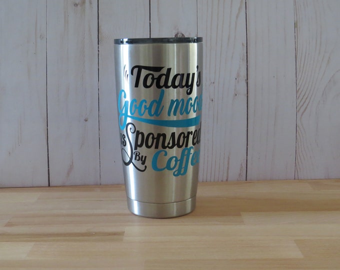Today's Good Mood is Sponsored by Coffee Funny Travel Tumbler with Lid for Christmas Gift, Coffee Lovers, Stocking stuffer