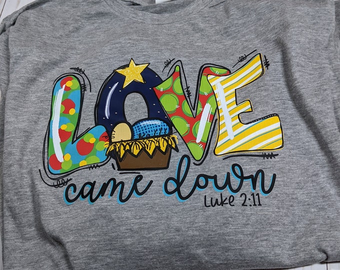 Nativity Love Came Down Christmas Shirt Luke 2:11