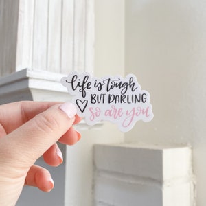 Life is Tough But Darling So Are You Daily Affirmation sticker for Water Bottle and Laptop