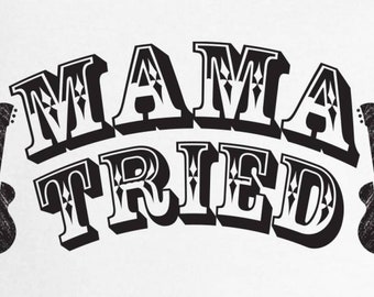 Free Free Mama Tried Svg 683 SVG PNG EPS DXF File