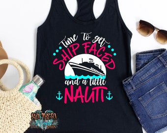 Time To Get Ship Faced And A Little Nauti tank | Summer tank | Cruise tank top | Vacation tank | Swimsuit coverup | Bachelorette shirt