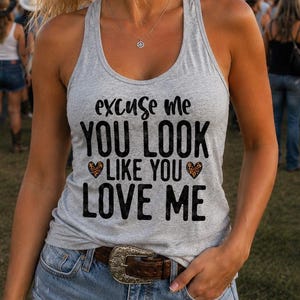 You look like you love me tank, Country music shirt, Country Thunder, Country concert tank, Rodeo tank, Country music festival, music tank