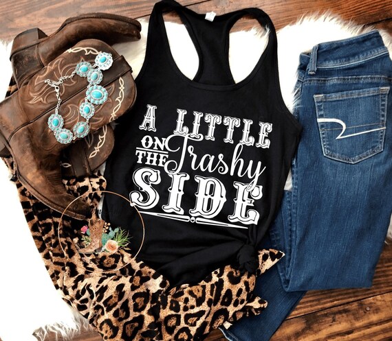 little on the trashy side shirt