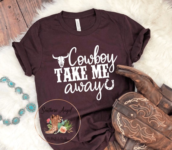 Cowboy take me away Country music shirt Rodeo shirt | Etsy