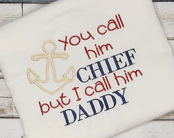 You Call Him Chief But I Call Him Daddy Embroidered Shirt/ Military Family Outfits/ Navy Chief/ Anchor /Unisex Kids Clothing