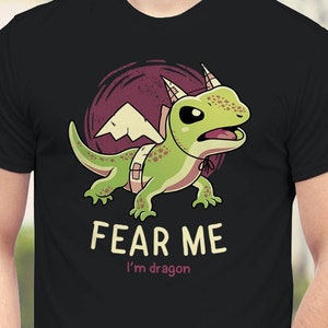 Fear Me I'm Dragon T-Shirt // Cute Funny Lizard Shirt // Reptile Lovers Tee // Believe in Yourself // Motivational Bearded Dragon // Gecko