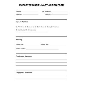 May include: A black and white disciplinary action form with the title "EMPLOYEE DISCIPLINARY ACTION FORM". The form includes sections for employee information, type of violation, warning, employer's statement, and employee's statement.