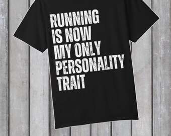 Running Is Now My Only Personality Trait T-shirt | Funny Running Shirt