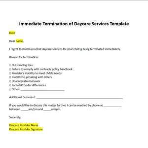 May include: A template titled "Immediate Termination of Daycare Services." The document includes sections for date, recipient's name, and reasons for termination, such as outstanding fees or unacceptable behavior. It also provides space for additional comments and contact information.