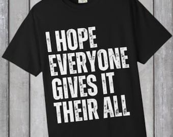I Hope Everyone Gives It Their All T-shirt | Football Sports Humor Tee