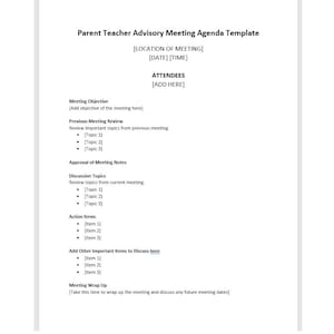 May include: A Parent Teacher Advisory Meeting Agenda Template with sections for meeting objective, previous meeting review, approval of meeting notes, discussion topics, action items, add other important items to discuss, and meeting wrap up.