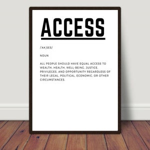 May include: Black and white print with the word "ACCESS" in bold, large font. The definition of access is provided in a smaller font: "All people should have equal access to wealth, health, well-being, justice, privileges, and opportunity regardless of their legal, political, economic, or other circumstances."