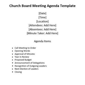 May include: A church board meeting agenda template with the title "Church Board Meeting Agenda Template". The agenda includes items such as "Call Meeting to Order", "Opening Words", "Approval of Minutes", "Year in Review", "Proposed Budget", "Announcement of Delegations", "Recognition of Outgoing Leaders", "Next Election of Leaders", and "Closing".