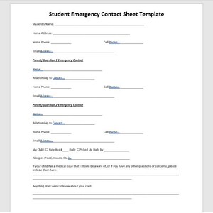 May include: A printable student emergency contact sheet template with fields for student's name, home address, home phone, email address, parent/guardian 1 and 2 emergency contact information, including name, relationship to contact, home phone, cell phone, and email address. The form also includes sections for allergies, medical information, and additional notes about the student.