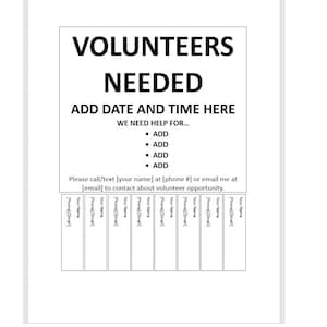 May include: A black and white sign that reads "Volunteers Needed". It includes a section to add a date and time, and a list of tasks that need help. It also includes a section to add contact information for those interested in volunteering.