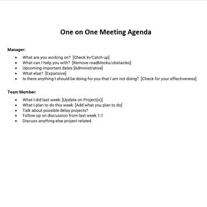 May include: A one-on-one meeting agenda for managers and team members. The agenda includes topics such as checking in, removing roadblocks, upcoming important dates, and discussing project updates.