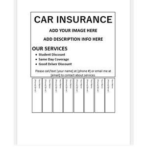 May include: Black and white flyer with the text "CAR INSURANCE" at the top. The flyer includes the text "ADD YOUR IMAGE HERE", "ADD DESCRIPTION INFO HERE", "OUR SERVICES", "Student Discount", "Same Day Coverage", "Good Driver Discount", "Please call/text [your name] at [phone #] or email me at [email] to contact about services."