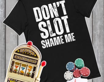 Maglietta Don't Slot Shame Me, Maglietta divertente per il gioco d'azzardo, Regalo per giocatori d'azzardo, Maglietta divertente per casinò, Maglietta per slot machine, Maglietta per amanti dei casinò, Maglietta per Vegas