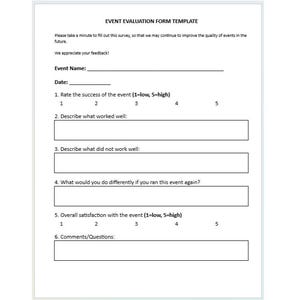 May include: A black and white event evaluation form template with the title "EVENT EVALUATION FORM TEMPLATE". The form includes sections for event name, date, rating the success of the event, describing what worked well, describing what did not work well, what would be done differently, overall satisfaction, and comments or questions.