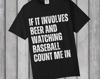 If It Involves Beer And Watching Baseball Count Me In T-shirt