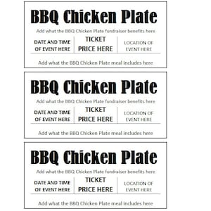 May include: Three black and white printable tickets for a BBQ Chicken Plate fundraiser. Each ticket has space to fill in the date and time of the event, ticket price, and location of the event. The text "Add what the BBQ Chicken Plate fundraiser benefits here" and "Add what the BBQ Chicken Plate meal includes here" is also included on each ticket.