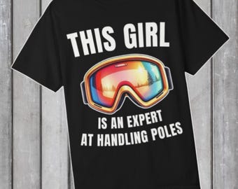 Ski Goggles This Girl Is An Expert At Handling Poles T-shirt | Skiing Tee | Ski Goggles Shirt