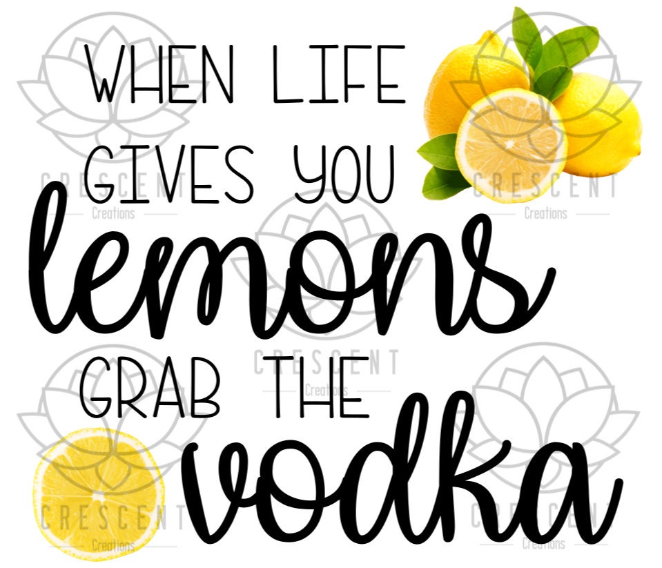 When Life Gives You Lemons Grab the Vodka PNG File Etsy Canada