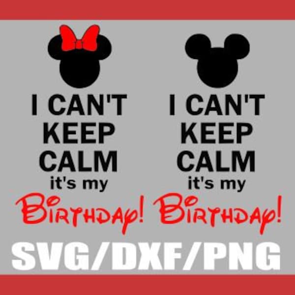 SVG-Mickey and Minnie I Can't Keep Calm it's my Birthday- Mouse Ears with Bow- Silhouette Cameo or Cricut- DXF-PNG-Clipart Disney