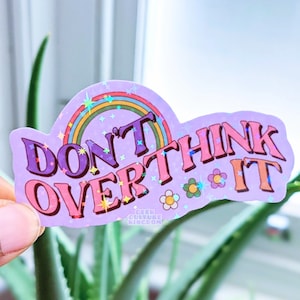 Don't overthink it holographic sparkle vinyl sticker