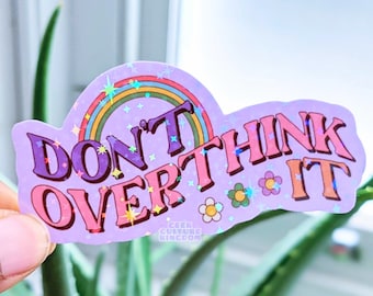 Don't overthink it holographic sparkle vinyl sticker