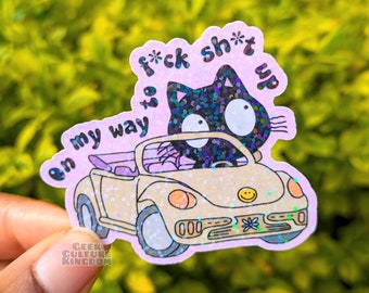 On my way to f stuff up sticker. Holographic vinyl sticker.