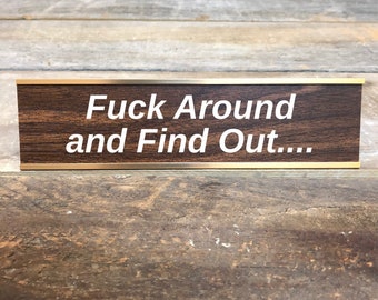 Fuck Around and Find Out Desk Sign