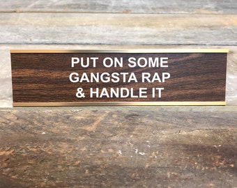 Engraved "Put on Some Gangsta Rap and Handle it" Desk Sign | Name Plate Funny Boss Gag Gift