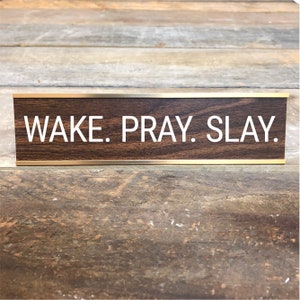 Engraved "WAKE. PRAY. SLAY" Desk Sign | Name Plate Funny Boss Gag Gift