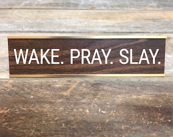 Engraved "WAKE. PRAY. SLAY" Desk Sign | Name Plate Funny Boss Gag Gift