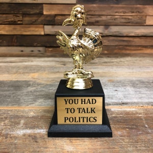 You Had To Talk Politics Turkey Trophy - Thanksgiving Award