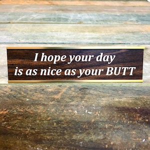 NICE BUTT Custom Engraved Desk Sign | Funny Boss Gag Gift Friend | Office Gift | Gag Gift | Your Saying Here | Office Decor | Coworker Gift
