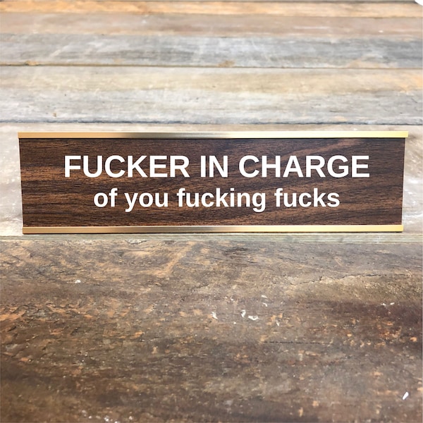 FUCKER IN CHARGE Custom Engraved Desk Sign | Name Plate Funny Boss Gag Gift | Office Gift | Gag Gift | Your Saying Here
