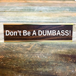 DON&#39;T BE a DUMBASS Custom Engraved Desk Sign | Name Plate Funny Boss Gag Gift | Office Gift | Gag Gift | Your Saying Here | Office Decor