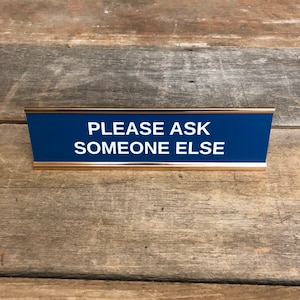 Engraved "Please Ask Someone Else" Desk Sign | Name Plate Funny Boss Gag Gift