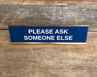 Engraved "Please Ask Someone Else" Desk Sign | Name Plate Funny Boss Gag Gift