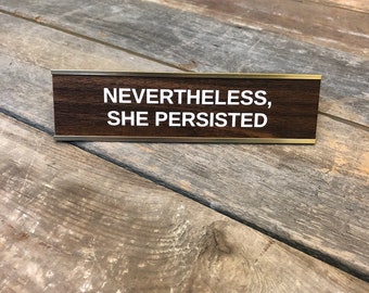 Nevertheless, She Persisted | Custom Engraved Desk Sign | Name Plate | Boss Gag Gift | Office Gift | Your Saying Here