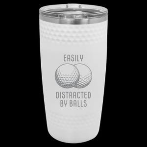 Easily Distracted by Balls Golf Tumbler - 20oz Dimpled Insulated Cup for Golf Lovers – Funny Golf Gift for Him or Her, Golfer Travel Mug